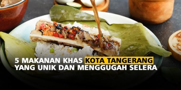 Tangerang 5 Wisata Petualangan Kuliner yang Wajib Dicoba!