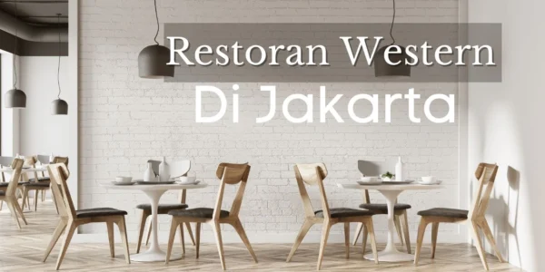 Western Food di Jakarta Restoran Terbaik dengan Rasa Autentik